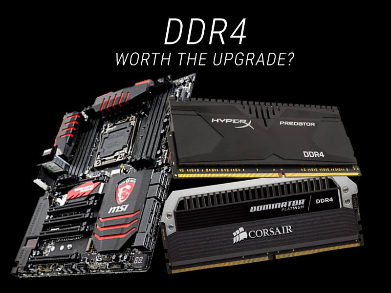 Is DDR4 Memory worth the upgrade from DDR3 ? dd4 worth the upgrade