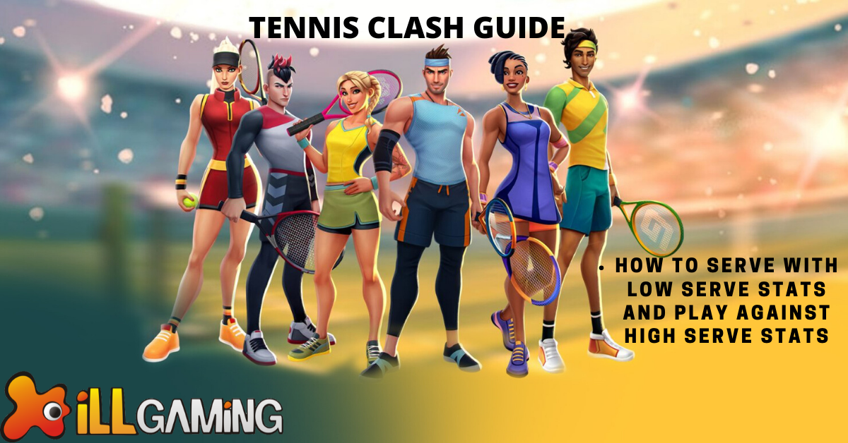 Markeer afbreken Inwoner Tennis Clash Guide: How to Serve With Low Serve Stats and play against High  Serve Stats - iLLGaming