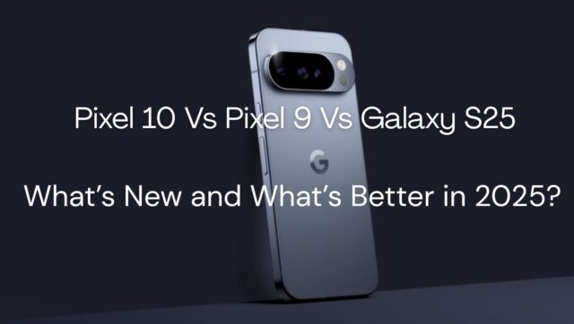 pixel-10-vs-pixel-9-galaxy-s25-comparison